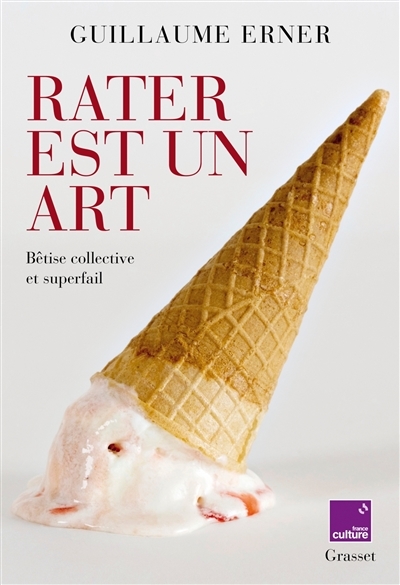 Rater est un art - Bêtise collective et superfail - en coédition avec France Culture (Broché)