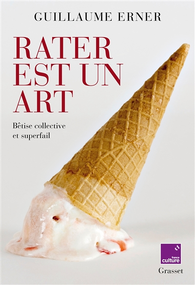 Rater est un art - Bêtise collective et superfail - en coédition avec France Culture (Broché)