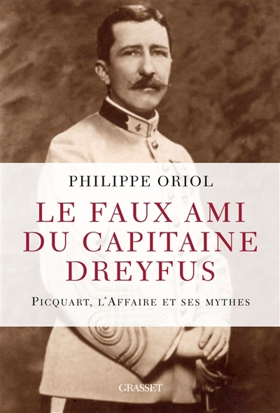 Le faux ami du capitaine Dreyfus - Picquart, l'Affaire et ses mythes (Broché)