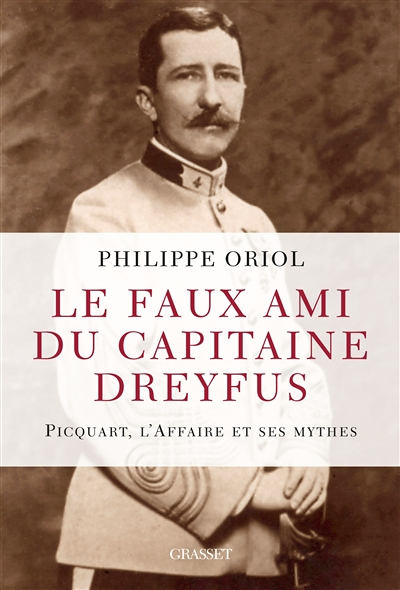 Le faux ami du capitaine Dreyfus - Picquart, l'Affaire et ses mythes (Broché)