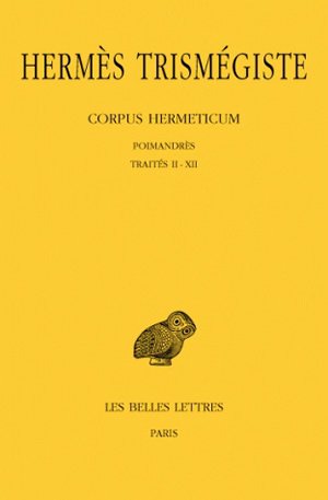 Corpus Hermeticum. Tome I : Poimandrès - Traités II-XII (Grand format)