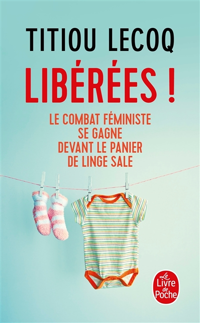 Libérées ! - Le combat féministe se gagne devant le panier de linge sale (Poche)