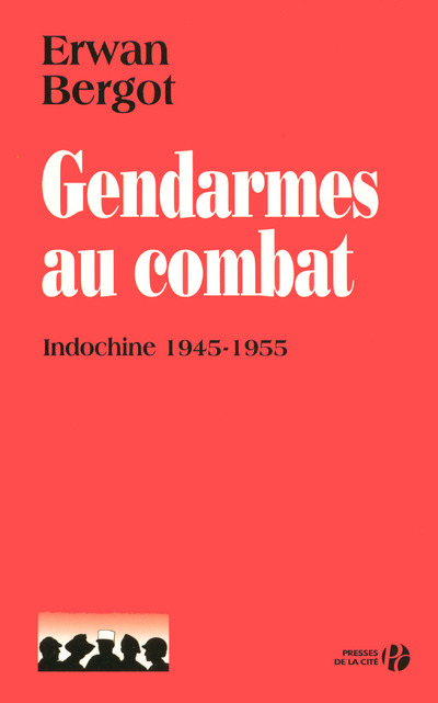 Gendarmes au combat - Indochine 1945-1955 (Broché)