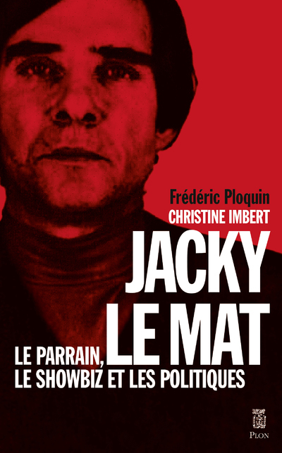 Jacky le Mat - Le parrain, le showbiz et les politiques (Broché)