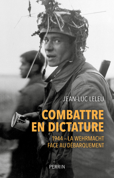 Combattre en dictature - 1944 - La Wehmacht face au débarquement (Broché)