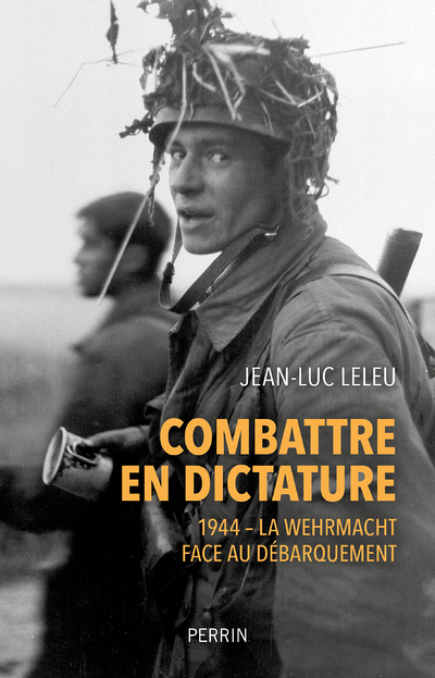 Combattre en dictature - 1944 - La Wehmacht face au débarquement (Broché)