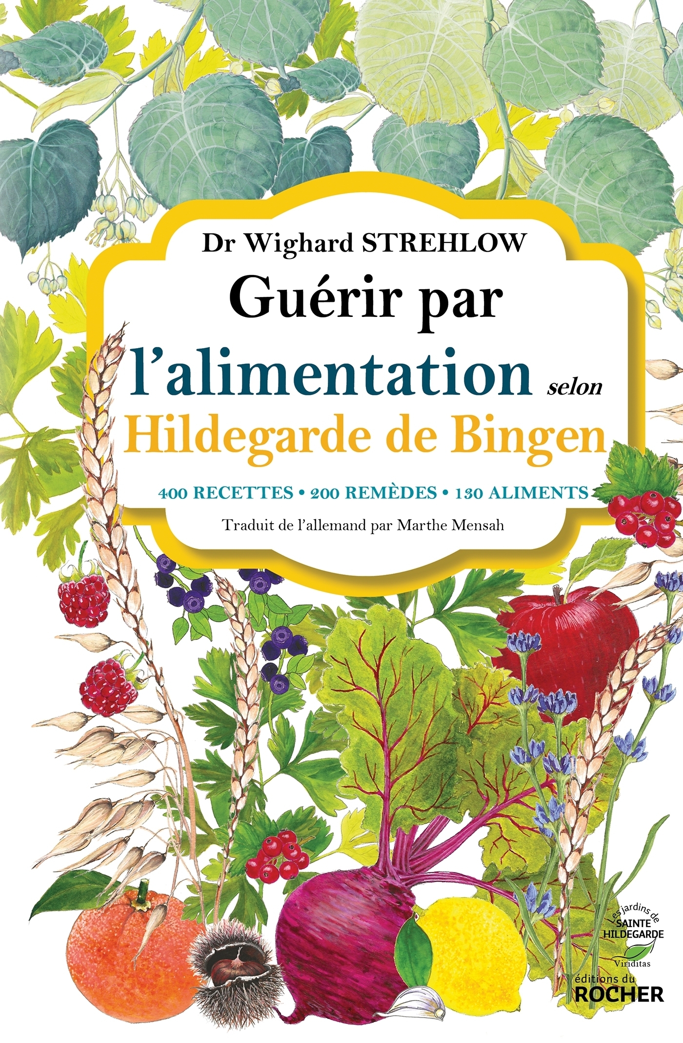 Guérir par l'alimentation selon Hildegarde de Bingen - 400 recettes - 200 remèdes - 130 aliments (Br