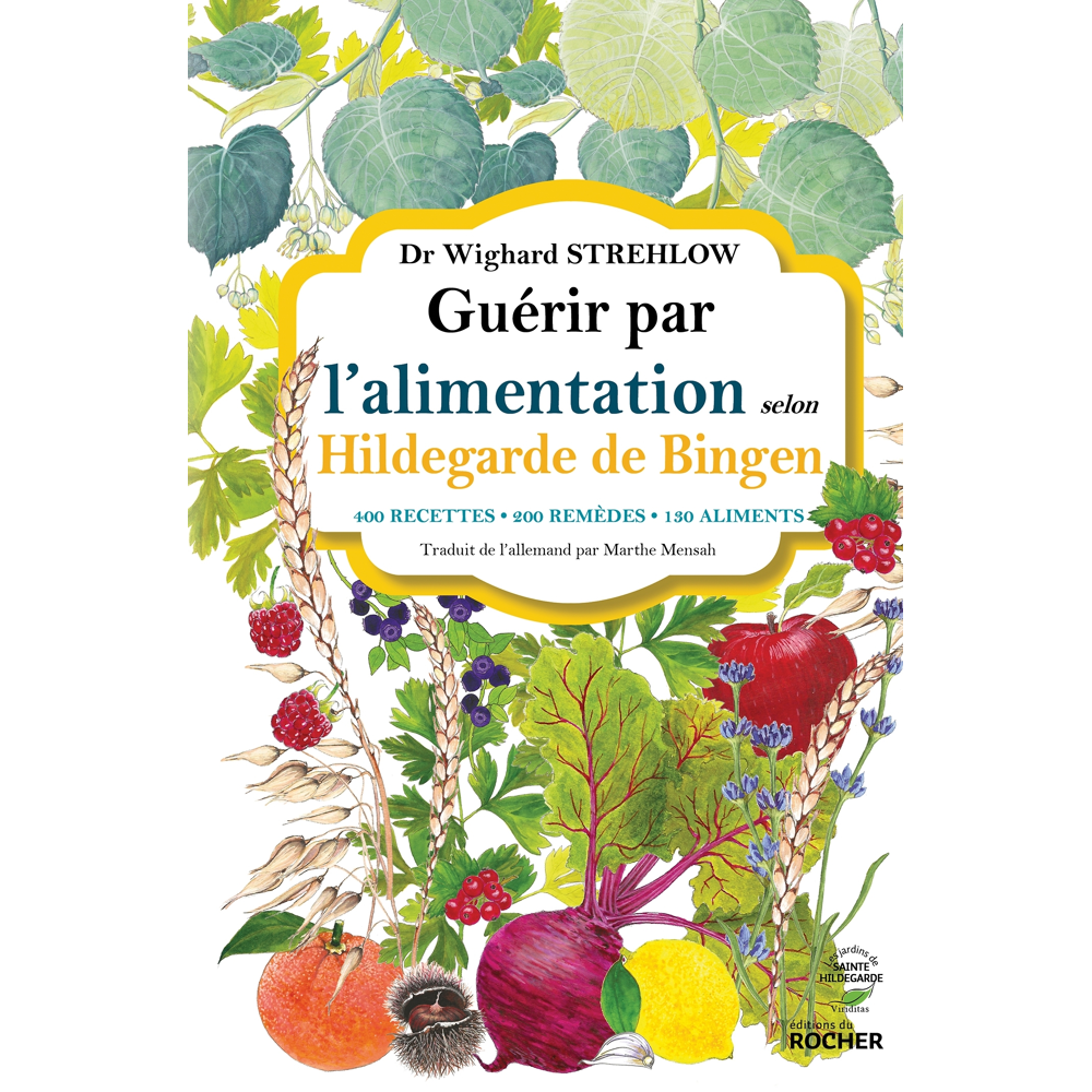 Guérir par l'alimentation selon Hildegarde de Bingen - 400 recettes - 200 remèdes - 130 aliments (Br