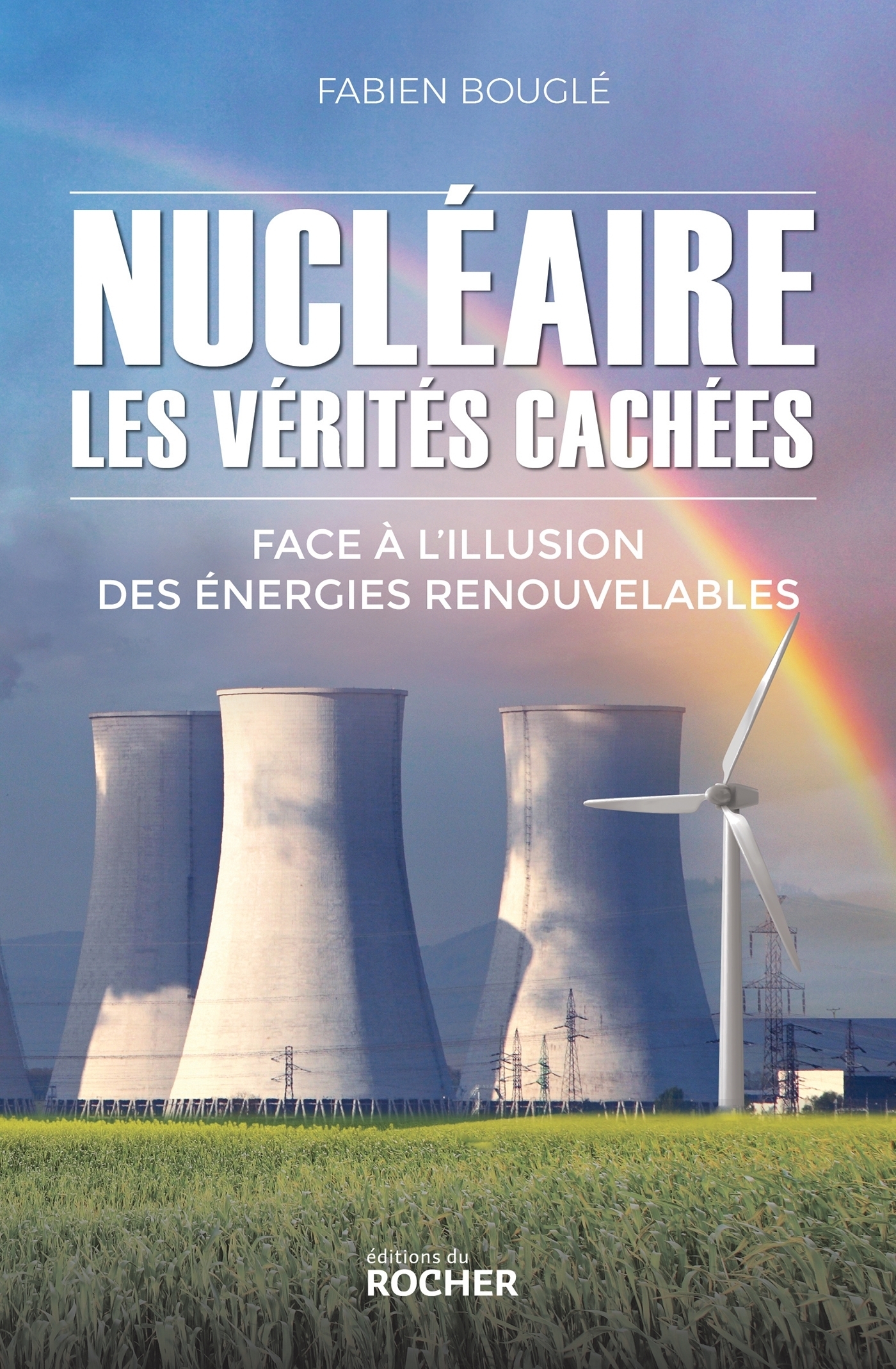 Nucléaire : les vérités cachées - Face à l'illusion des énergies renouvelables (Grand format)