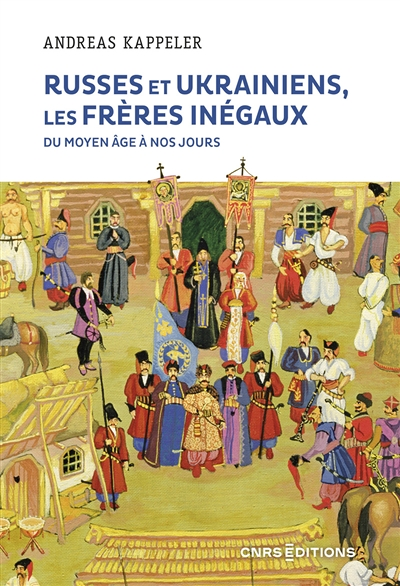 Russes et Ukrainiens, les frères inégaux, du Moyen Âge à nos jours (Broché)