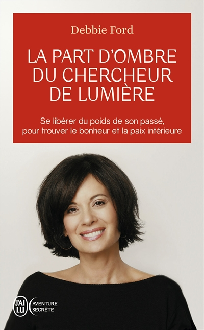 La part d'ombre du chercheur de lumière - Recouvrez votre pouvoir, votre créativité, votre éclat et