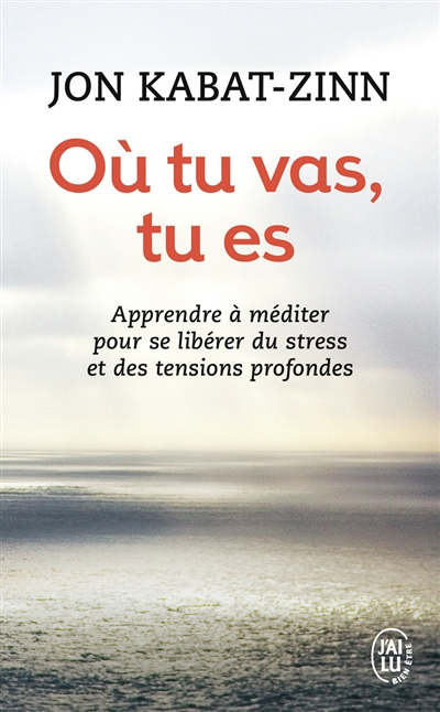 Où tu vas, tu es - Apprendre à méditer pour se libérer du stress et des tensions profondes (Poche)