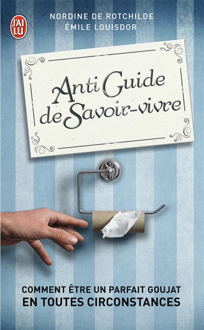 Antiguide du savoir vivre - Comment être un parfait goujat en toutes circonstances ? (Poche)