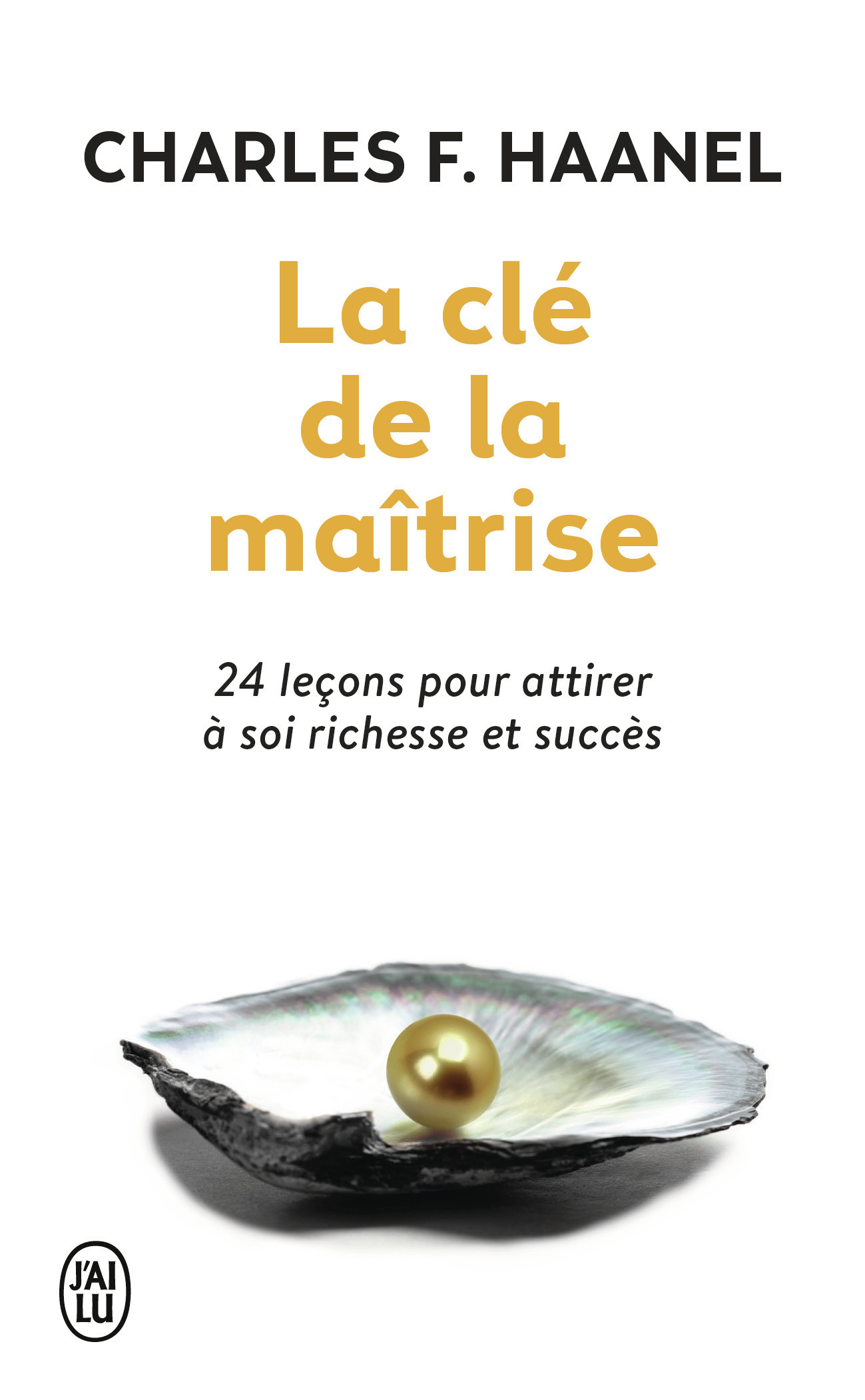 La clé de la maîtrise - 24 leçons pour attirer à soi richesse et succès (Broché)