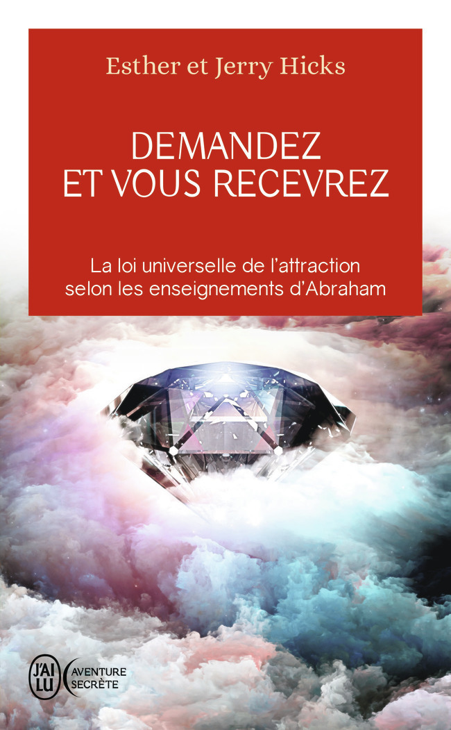 Demandez et vous recevrez - La loi universelle de l'attraction selon les enseignements d'Abraham (Br