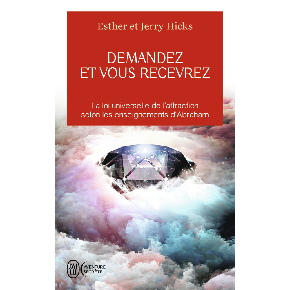 Demandez et vous recevrez - La loi universelle de l'attraction selon les enseignements d'Abraham (Br