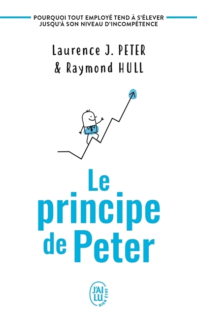 Le principe de Peter - Pourquoi tout employé tend à s'élever jusqu'à son niveau d'incompétence (Broc