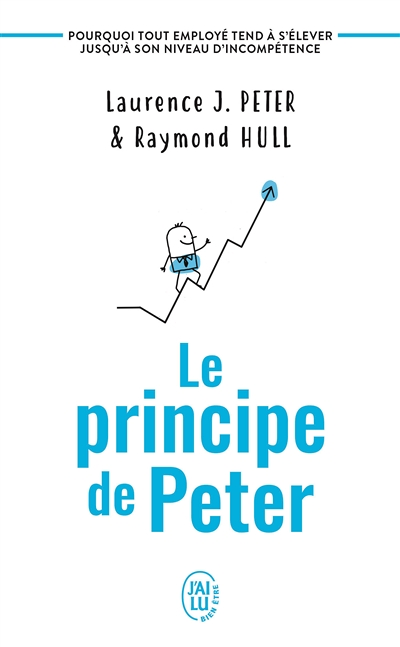 Le principe de Peter - Pourquoi tout employé tend à s'élever jusqu'à son niveau d'incompétence (Broc