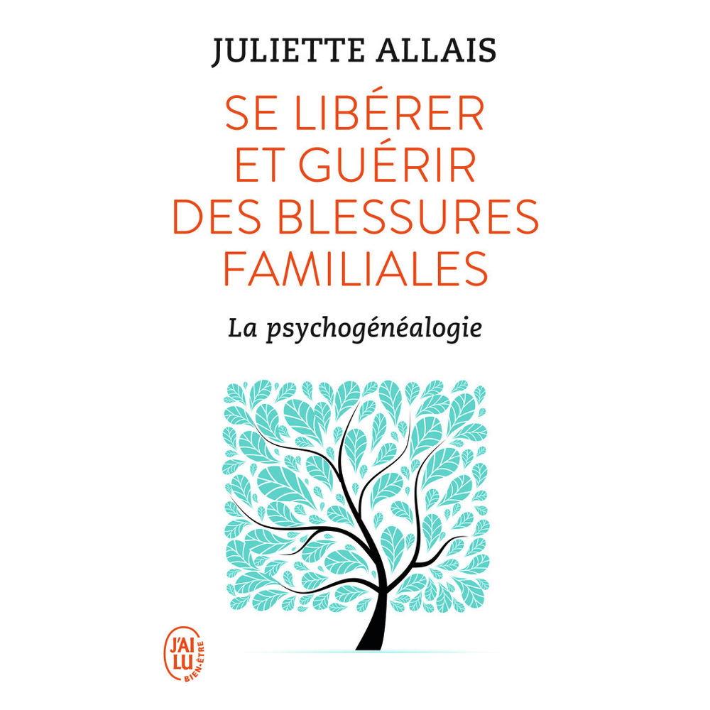 Se libérer et guérir des blessures familiales - La psychogénéalogie (Poche)