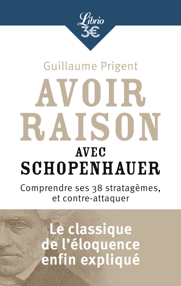 Avoir raison avec Schopenhauer - Comprendre ses 38 stratagèmes, et contre-attaquer (Poche)