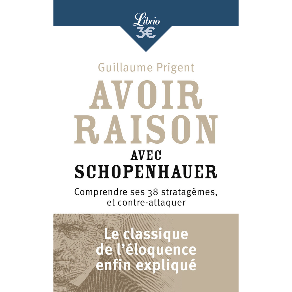 Avoir raison avec Schopenhauer - Comprendre ses 38 stratagèmes, et contre-attaquer (Poche)