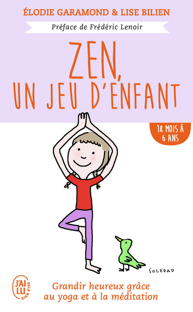 Zen, un jeu d'enfant - Grandir heureux grâce au yoga et à la méditation - De 18 mois à 6 ans (Broché