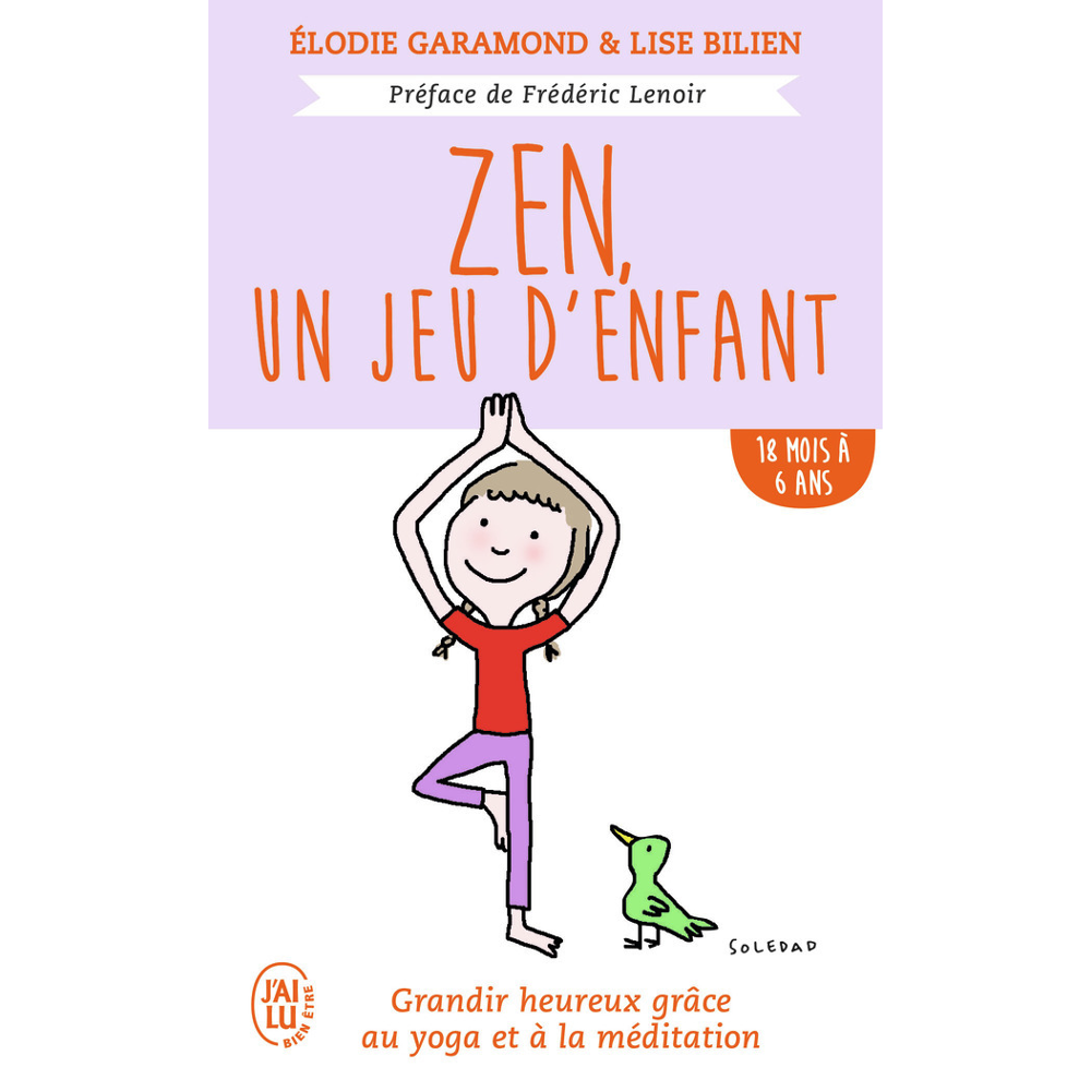 Zen, un jeu d'enfant - Grandir heureux grâce au yoga et à la méditation - De 18 mois à 6 ans (Broché