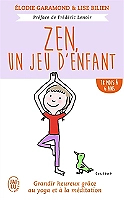 Zen, un jeu d'enfant - Grandir heureux grâce au yoga et à la méditation - De 18 mois à 6 ans (Broché