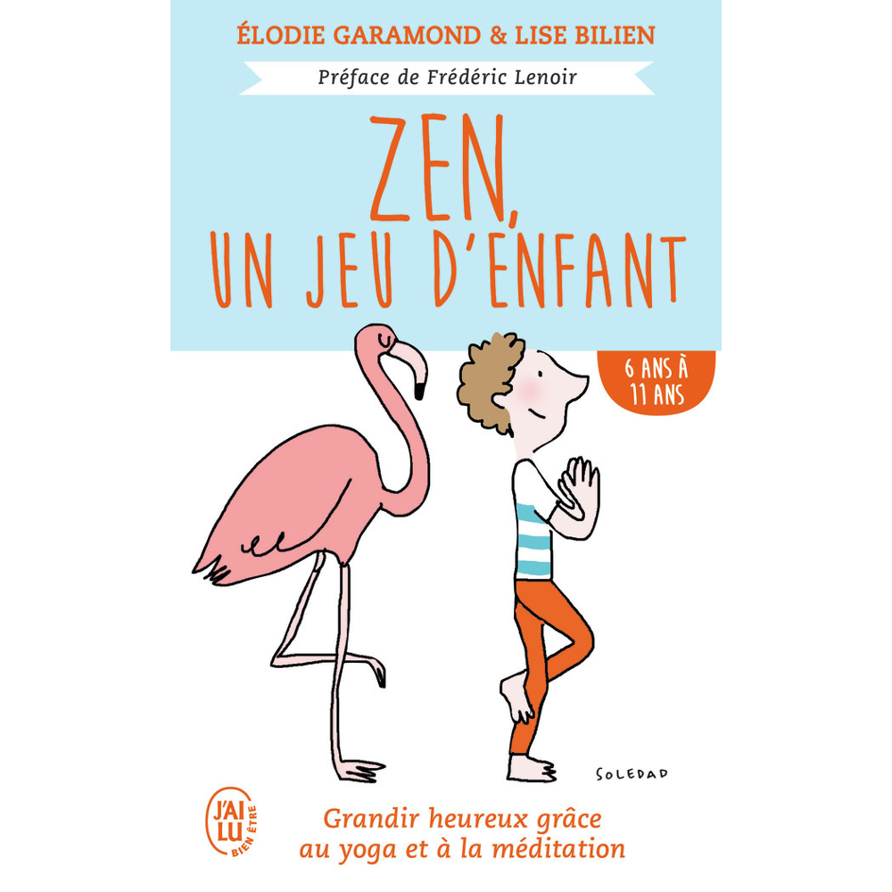 Zen, un jeu d'enfant - Grandir heureux grâce au yoga et à la méditation - De 6 ans à 11 ans (Poche)