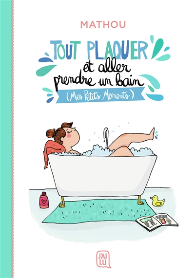Tout plaquer et aller prendre un bain - (Mes Petits Moments) (BD)