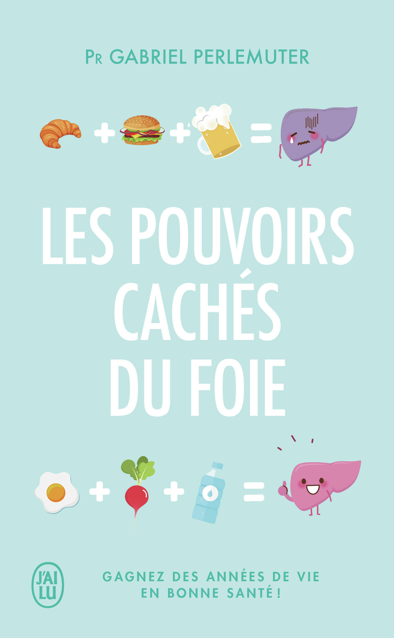 Les pouvoirs cachés du foie - Gagnez des années de vie en bonne santé ! (Broché)