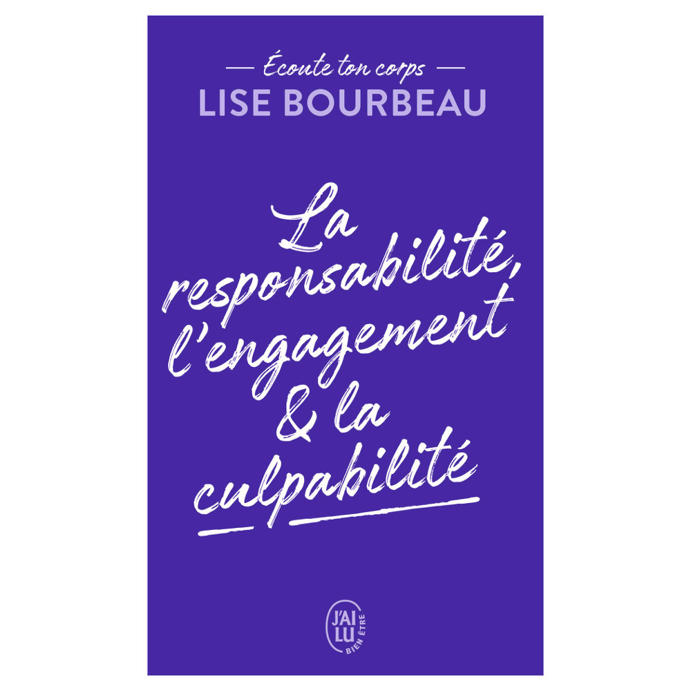 Écoute ton corps - La responsabilité, l'engagement & la culpabilité (Poche)