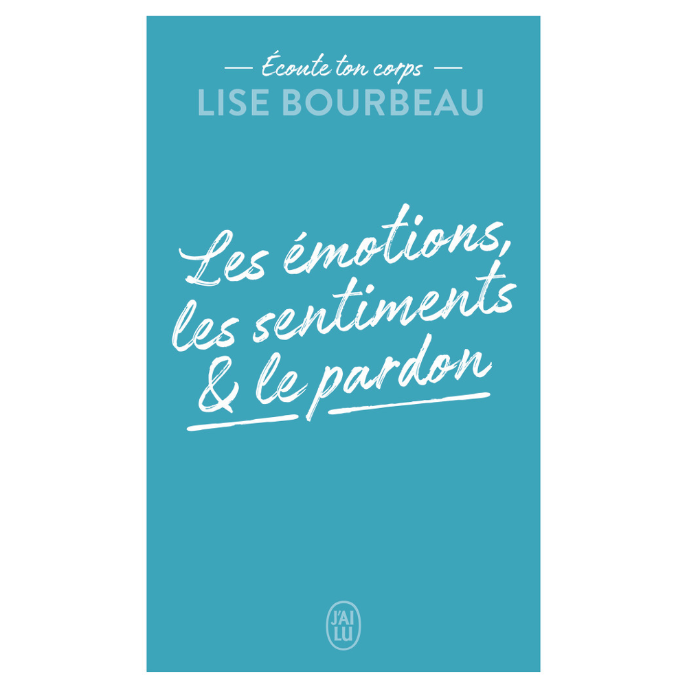 Écoute ton corps - Les émotions, les sentiments et le pardon (Broché)