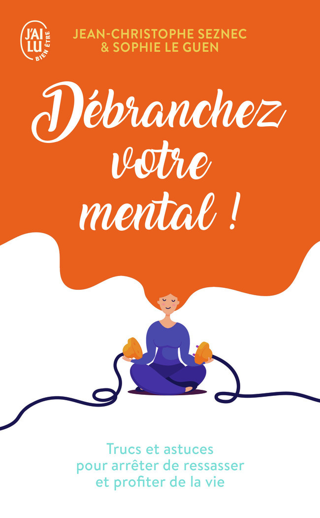 Débranchez votre mental ! - Trucs et astuces pour arrêter de ressasser et profiter de la vie (Broché