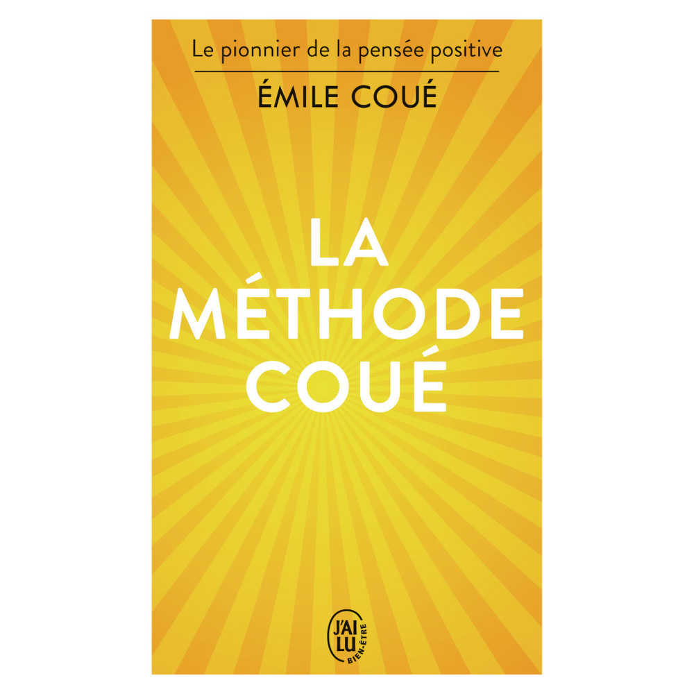La méthode Coué - La maîtrise de soi-même par l'autosuggestion consciente (Poche)