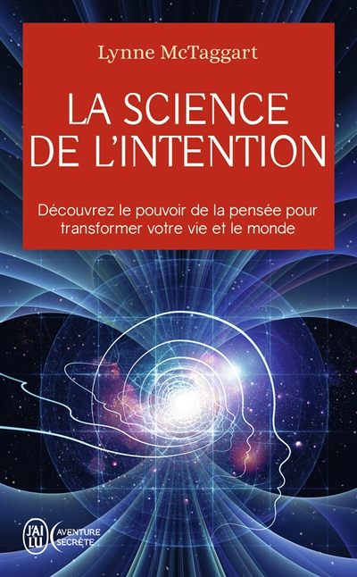 La science de l'intention - Découvrez le pouvoir de la pensée pour transformer votre vie et le monde
