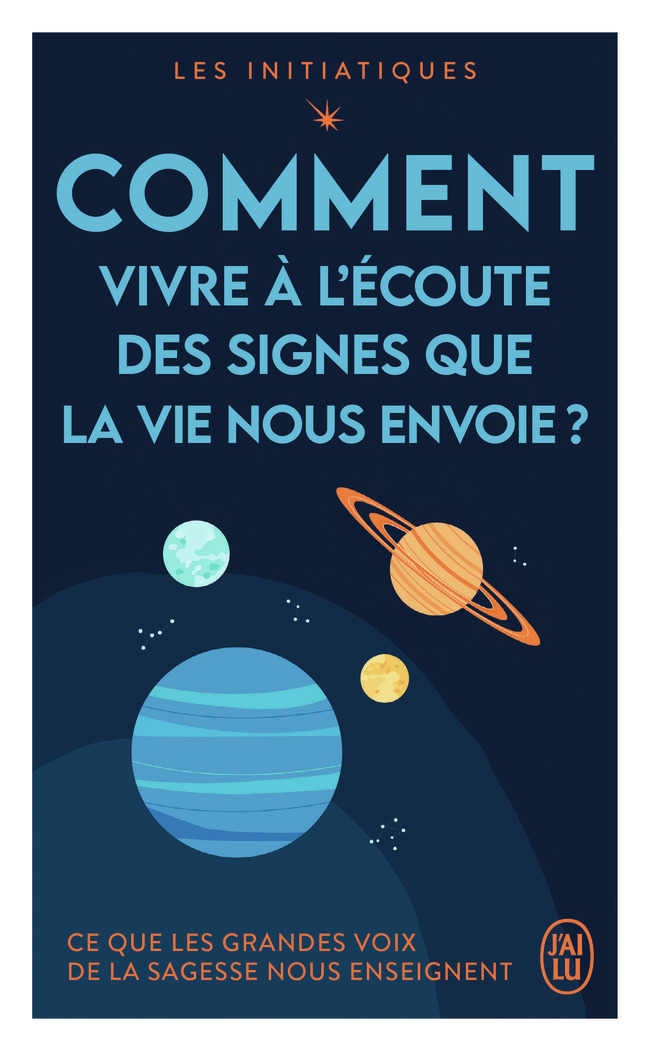 Les initiatiques - Comment vivre à l'écoute des signes que la vie nous envoie ? - Ce que les grandes