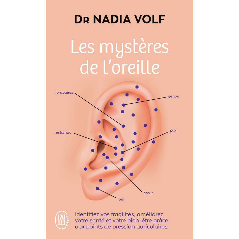 Les mystères de l'oreille - Identifiez vos fragilités, améliorez votre santé et votre bien-être grâc