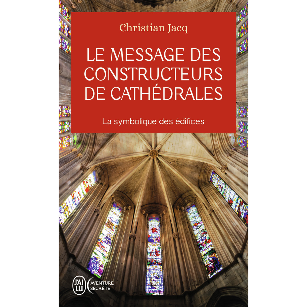 Le message des constructeurs de cathédrales - La symbolique des édifices (Broché)