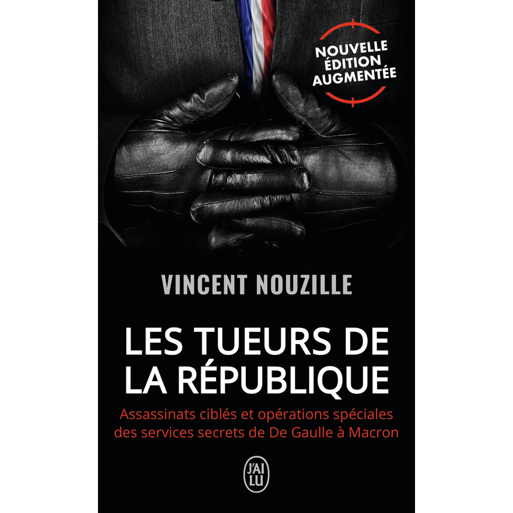 Les tueurs de la République - Assassinats ciblés et opérations spéciales des services secrets de De