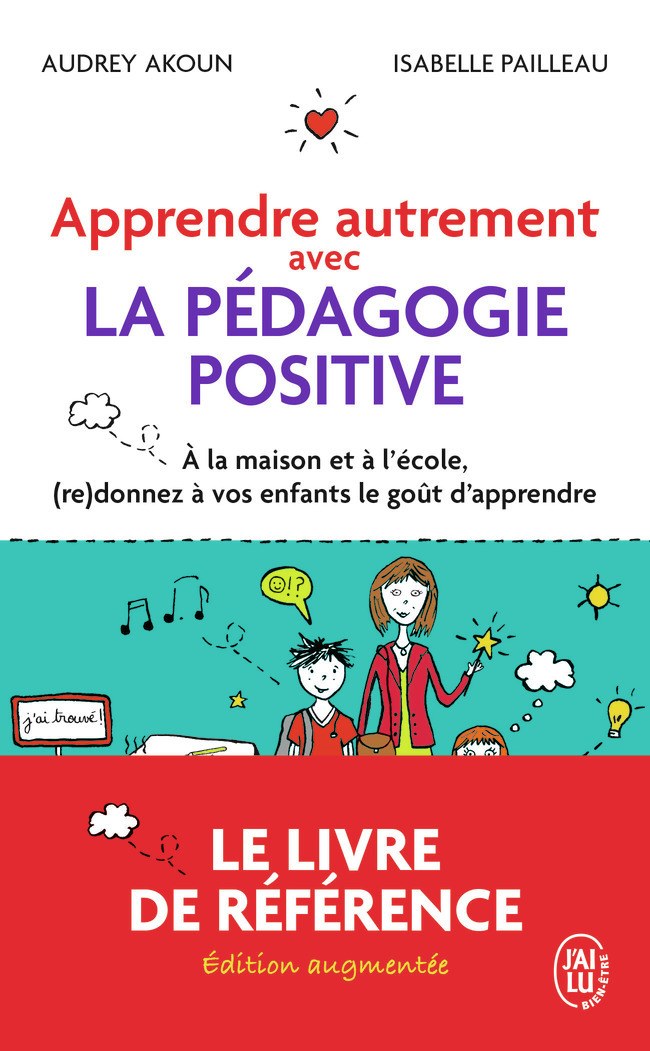 Apprendre autrement avec la pédagogie positive - À la maison et à l'école, (re)donnez à vos enfants 
