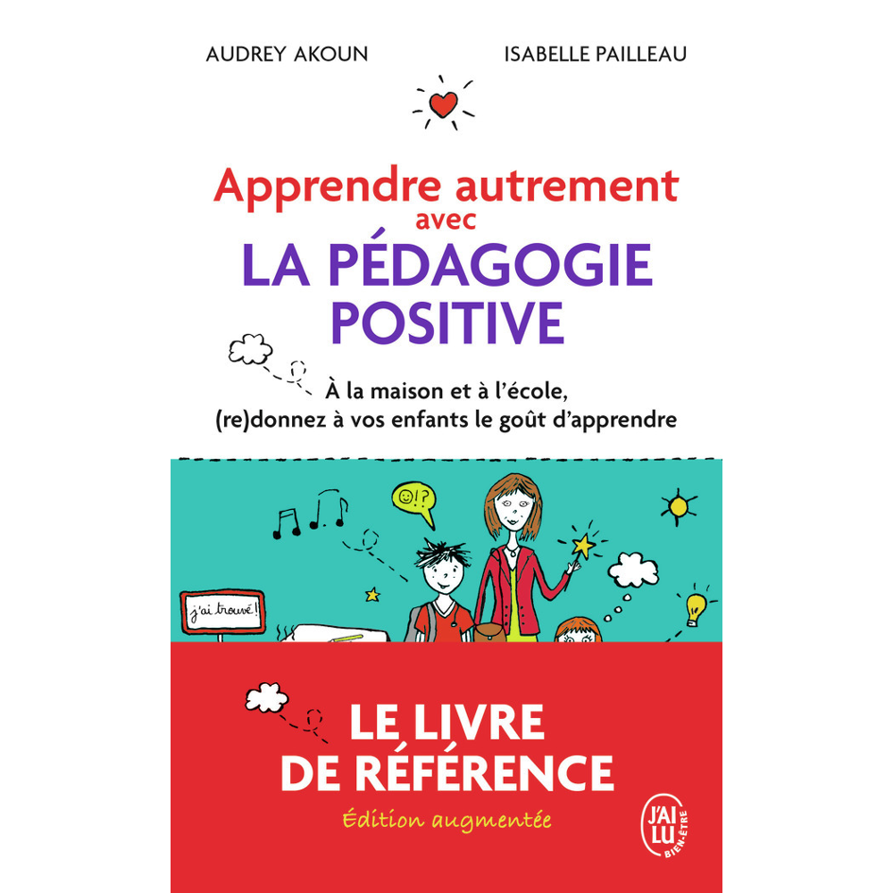 Apprendre autrement avec la pédagogie positive - À la maison et à l'école, (re)donnez à vos enfants