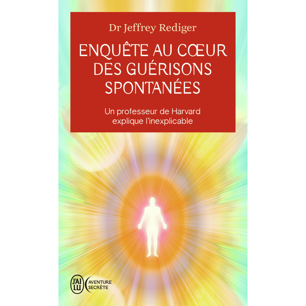Enquête au coeur des guérisons spontanées - Un professeur de Harvard explique l'inexplicable (Poche)