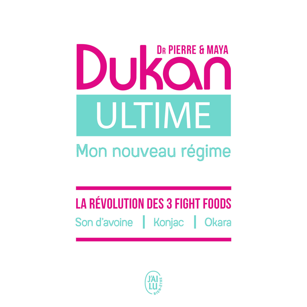 Ultime - Le nouveau régime Dukan - La puissance des 3 Fight foods : Son d'avoine - Konjac - Okara (P
