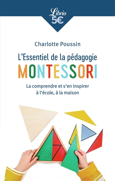 L'Essentiel de la pédagogie Montessori - La comprendre et s'en inspirer à l'école, à la maison (Poch