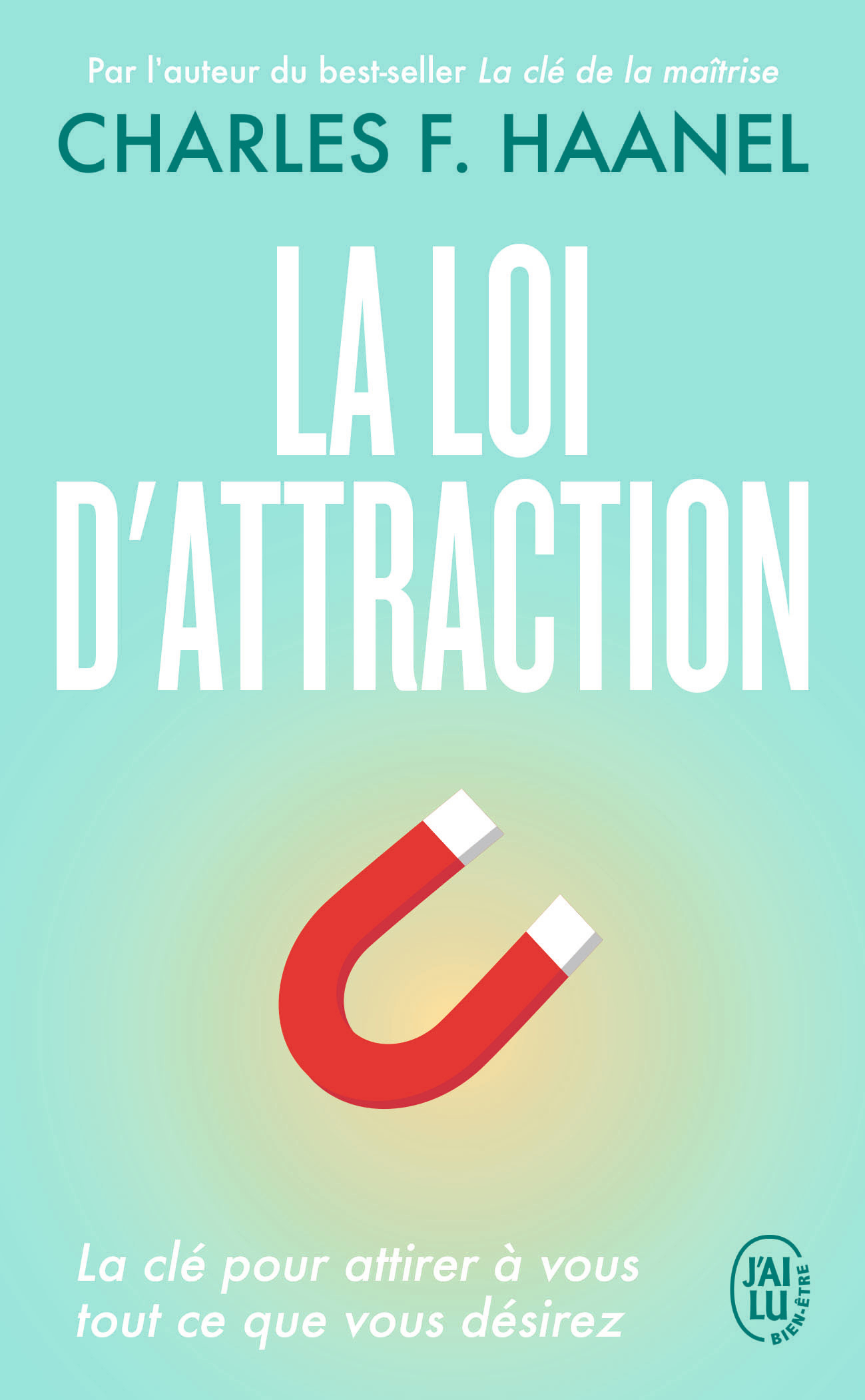 La loi d'attraction - La clé pour attirer à vous tout ce que vous désirez (Poche)