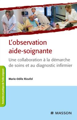 L'observation aide-soignante - Une collaboration à la démarche de soins et au diagnostic infirmier (