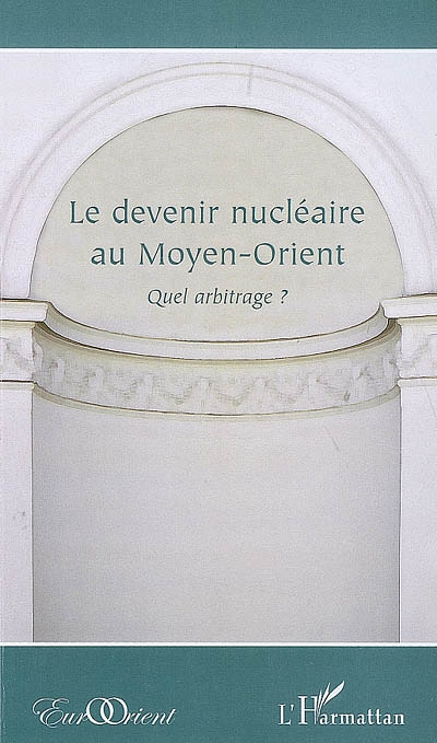 Le devenir nucléaire au Moyen-Orient - Quel arbitrage ? (Broché)