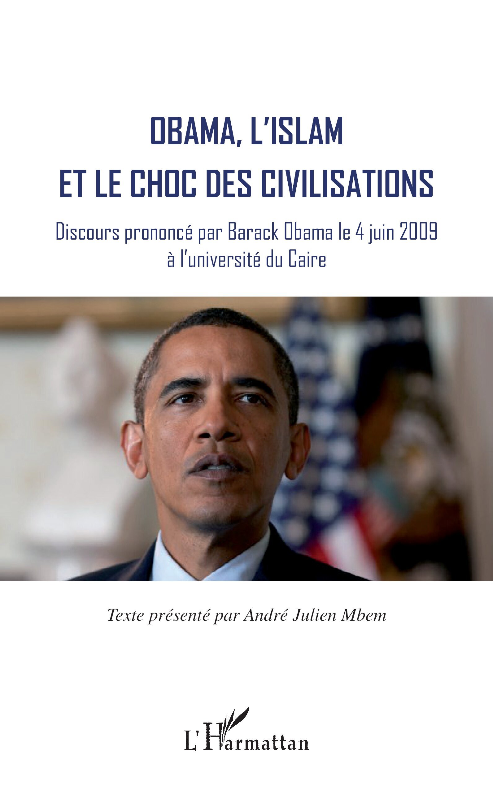 Obama, l'islam et le choc des civilisations - Discours prononcé par Barack Obama le 4 juin 2009 à l'