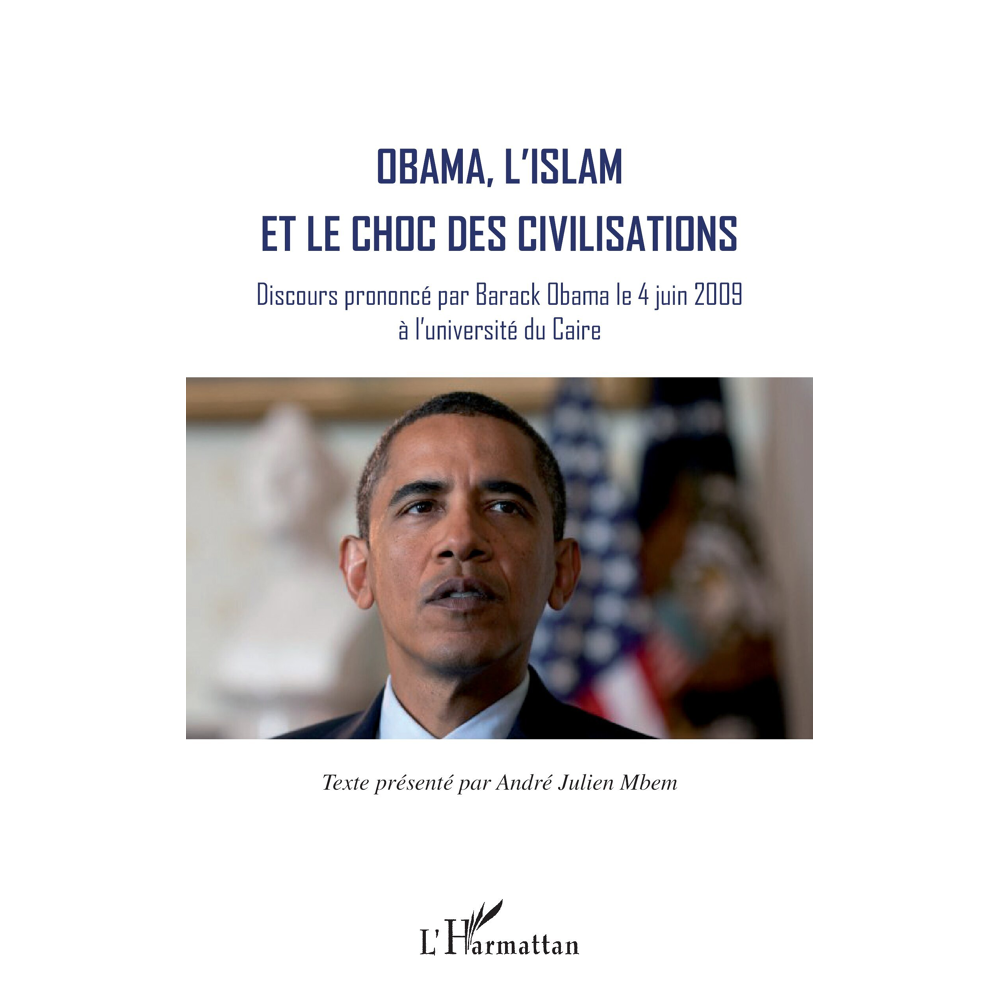 Obama, l'islam et le choc des civilisations - Discours prononcé par Barack Obama le 4 juin 2009 à l'